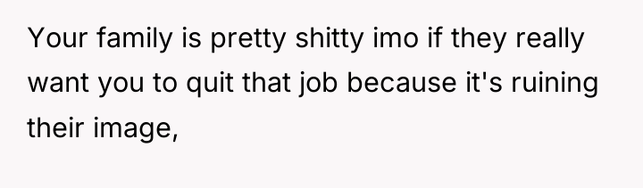 Your family is pretty shitty imo if they really want...
