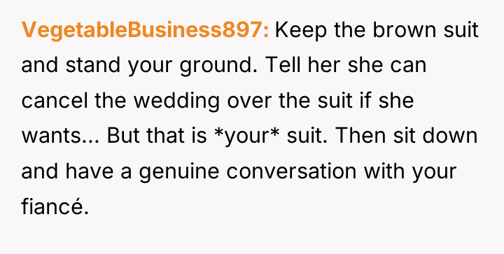 VegetableBusiness897 Keep the brown suit and stand your ground. Tell...
