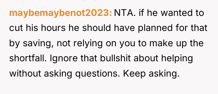 maybemaybenot2023 NTA. if he wanted to cut his hours he...
