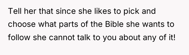 Tell her that since she likes to pick and choose...