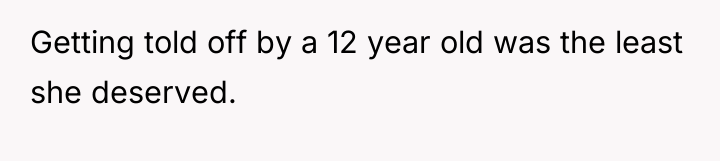 Getting told off by a 12 year old was the...