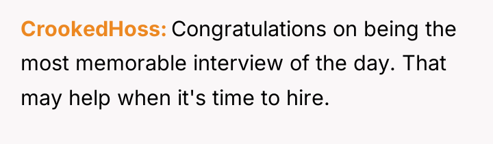 CrookedHoss Congratulations on being the most memorable interview of the...