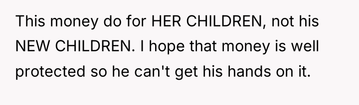 This money do for HER CHILDREN, not his NEW CHILDREN....