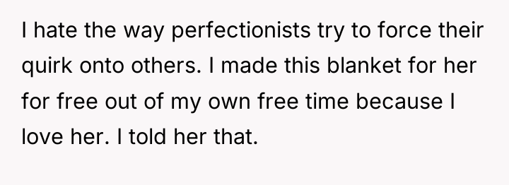 I hate the way perfectionists try to force their quirk...