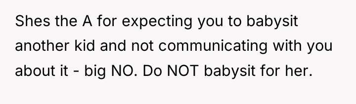 Shes the A for expecting you to babysit another kid...