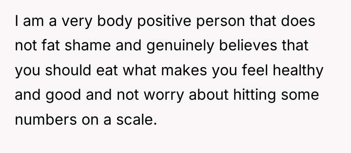I am a very body positive person that does not...