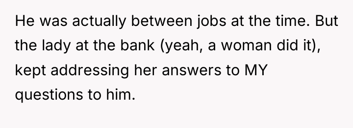 He was actually between jobs at the time. But the...