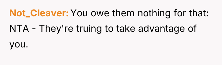 Not_Cleaver You owe them nothing for that: NTA - They're...