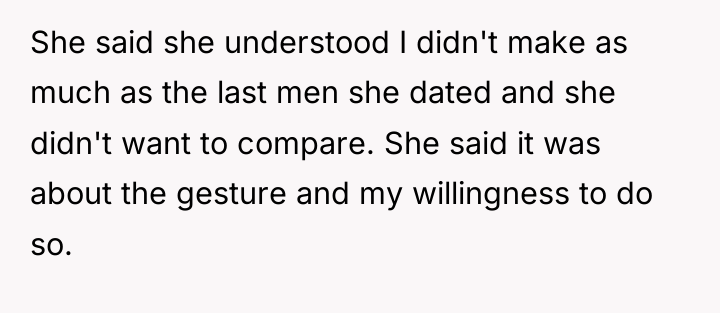 She said she understood I didn't make as much as...