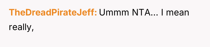 TheDreadPirateJeff Ummm NTA... I mean really,
