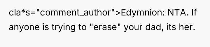 cla*s="comment_author">Edymnion: NTA. If anyone is trying to "erase" your dad,...