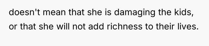 doesn't mean that she is damaging the kids, or that...
