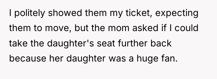 I politely showed them my ticket, expecting them to move,...