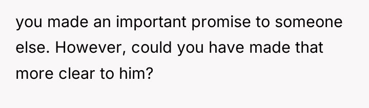 you made an important promise to someone else. However, could...
