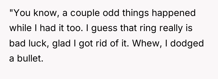 "You know, a couple odd things happened while I had...