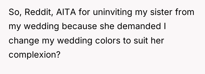 So, Reddit, AITA for uninviting my sister from my wedding...