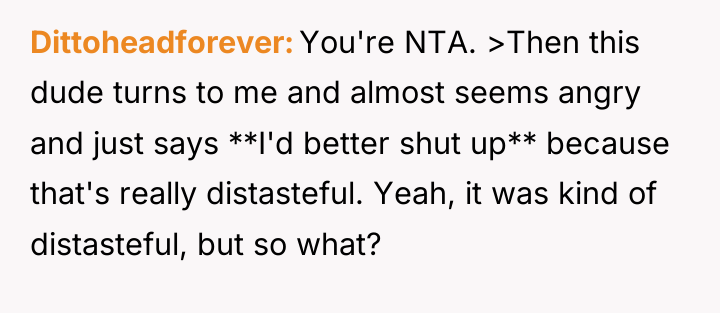 Dittoheadforever You're NTA. >Then this dude turns to me and...