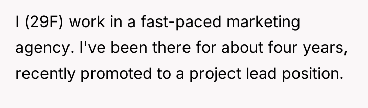 I (29F) work in a fast-paced marketing agency. I've been...