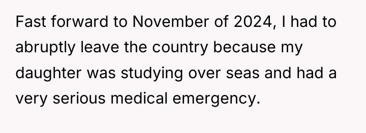 Fast forward to November of 2024, I had to abruptly...