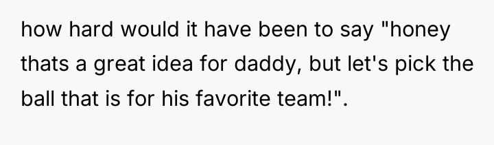 how hard would it have been to say "honey thats...