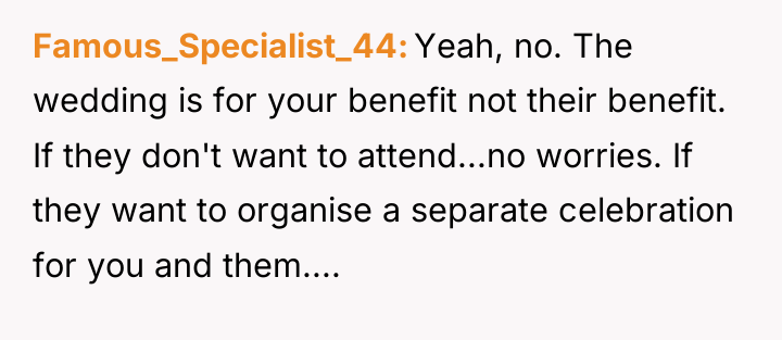 Famous_Specialist_44 Yeah, no. The wedding is for your benefit not...