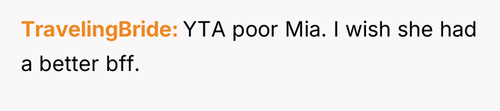 TravelingBride YTA poor Mia. I wish she had a better...