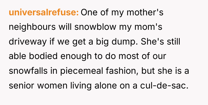 universalrefuse One of my mother's neighbours will snowblow my mom's...