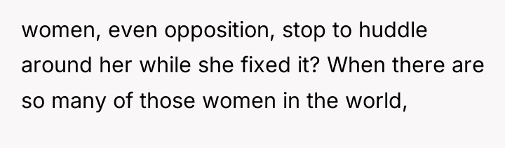 women, even opposition, stop to huddle around her while she...