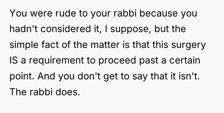 You were rude to your rabbi because you hadn't considered...