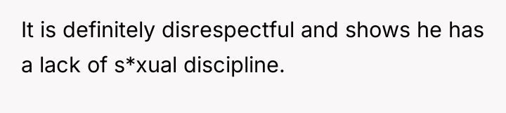 It is definitely disrespectful and shows he has a lack...