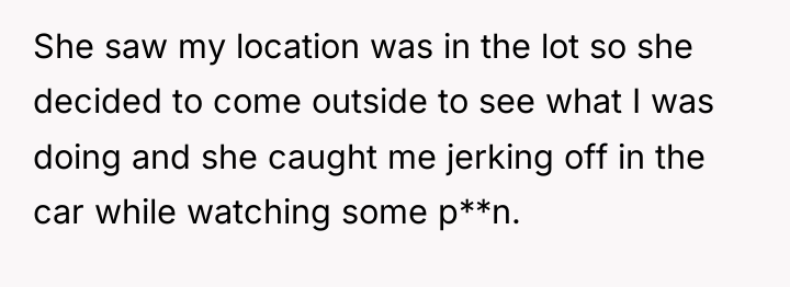 She saw my location was in the lot so she...