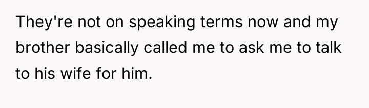 They're not on speaking terms now and my brother basically...