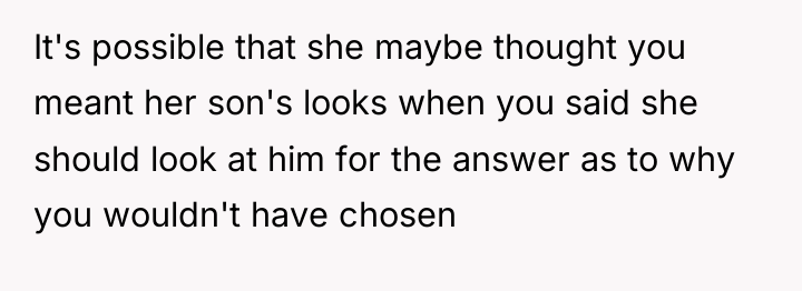 It's possible that she maybe thought you meant her son's...