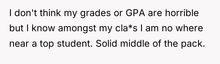 I don't think my grades or GPA are horrible but...
