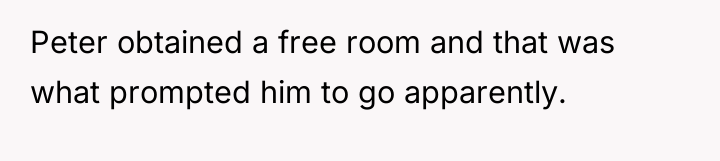 Peter obtained a free room and that was what prompted...