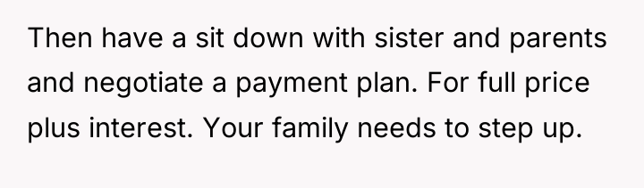 Then have a sit down with sister and parents and...