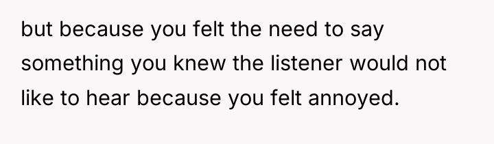 but because you felt the need to say something you...