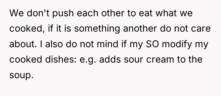 We don't push each other to eat what we cooked,...