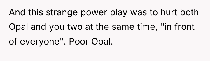 And this strange power play was to hurt both Opal...