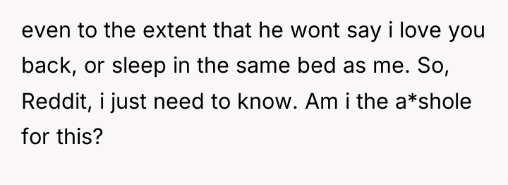 even to the extent that he wont say i love...