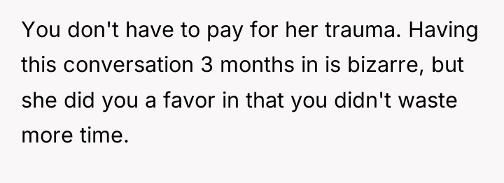 You don't have to pay for her trauma. Having this...