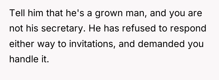 Tell him that he's a grown man, and you are...