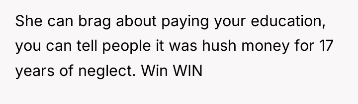 She can brag about paying your education, you can tell...