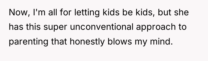 Now, I'm all for letting kids be kids, but she...