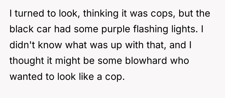 I turned to look, thinking it was cops, but the...