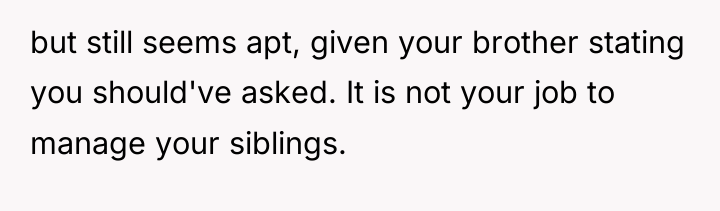 but still seems apt, given your brother stating you should've...