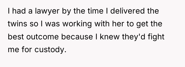 I had a lawyer by the time I delivered the...
