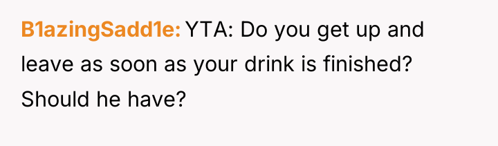 B1azingSadd1e YTA: Do you get up and leave as soon...