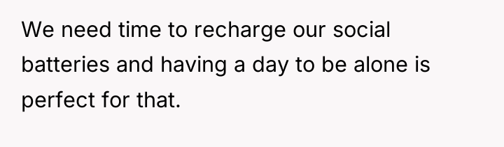We need time to recharge our social batteries and having...