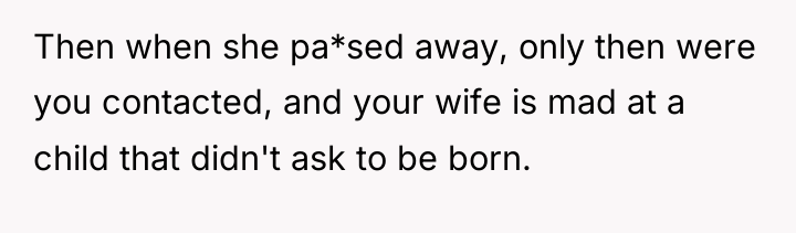 Then when she pa*sed away, only then were you contacted,...